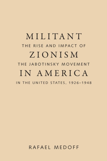 Militant Zionism in America : The Rise and Impact of the Jabotinsky Movement in the United States, 1926-1948, Paperback / softback Book
