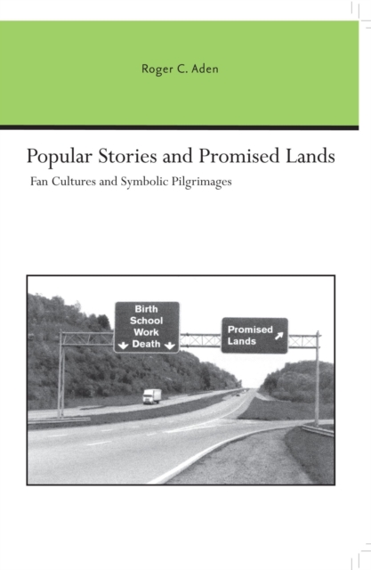 Popular Stories and Promised Lands : Fan Cultures and Symbolic Pilgrimages, Paperback / softback Book