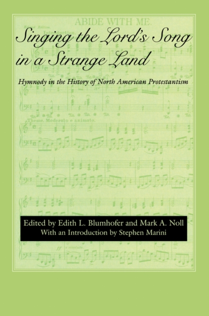 Singing the Lord's Song in a Strange Land : Hymnody in the History of North American Protestantism, Paperback / softback Book
