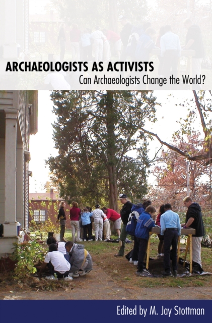 Archaeologists as Activists : Can Archaeologists Change the World?, Paperback / softback Book