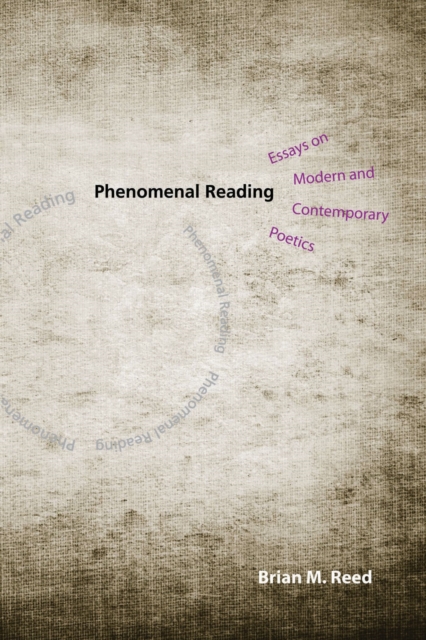 Phenomenal Reading : Essays on Modern and Contemporary Poetics, Paperback / softback Book