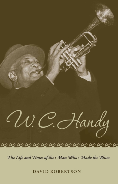W. C. Handy : The Life and Times of the Man Who Made the Blues, Paperback / softback Book