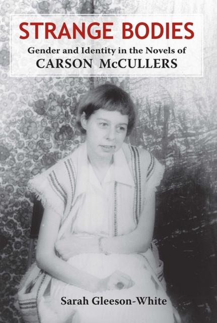 Strange Bodies : Gender and Identity in the Novels of Carson McCullers, Paperback / softback Book