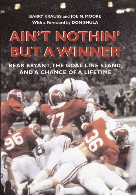 Ain't Nothin' But a Winner : Bear Bryant, The Goal Line Stand, and a Chance of a Lifetime, Paperback / softback Book