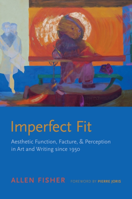Imperfect Fit : Aesthetic Function, Facture, and Perception in Art and Writing since 1950, Paperback / softback Book