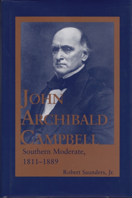 John Archibald Campbell : Southern Moderate, 1811-1889, Paperback / softback Book