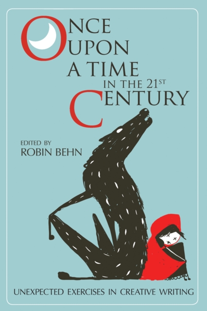 Once Upon a Time in the Twenty-First Century : Unexpected Exercises in Creative Writing, Paperback / softback Book