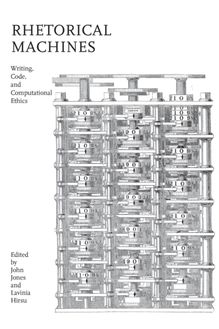 Rhetorical Machines : Writing, Code, and Computational Ethics, Paperback / softback Book