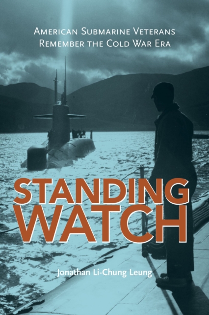 Standing Watch : American Submarine Veterans Remember the Cold War Era, Paperback / softback Book