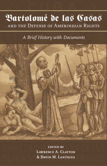 Bartolome de las Casas and the Defense of Amerindian Rights : A Brief History with Documents, Paperback / softback Book