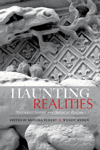 Haunting Realities : Naturalist Gothic and American Realism, Paperback / softback Book