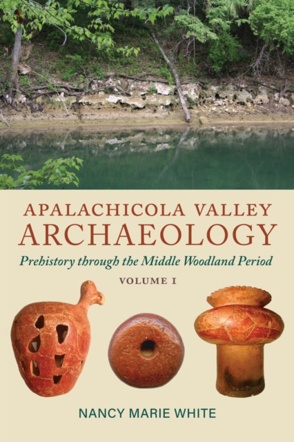 Apalachicola Valley Archaeology : Prehistory through the Middle Woodland Period, Volume 1, Paperback / softback Book