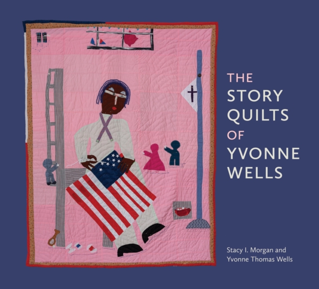 The Story Quilts of Yvonne Wells, Paperback / softback Book