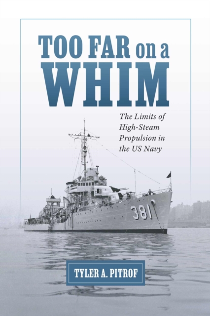 Too Far on a Whim : The Limits of High-Steam Propulsion in the US Navy, Paperback / softback Book