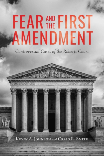 Fear and the First Amendment : Controversial Cases of the Roberts Court, Paperback / softback Book