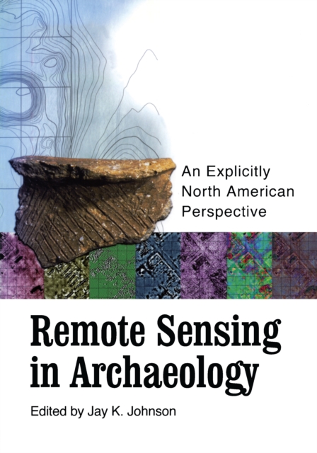 Remote Sensing in Archaeology : An Explicitly North American Perspective, EPUB eBook