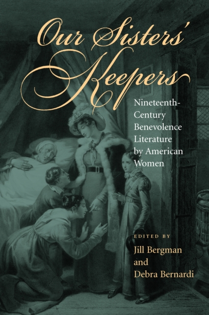 Our Sisters' Keepers : Nineteenth-Century Benevolence Literature by American Women, EPUB eBook