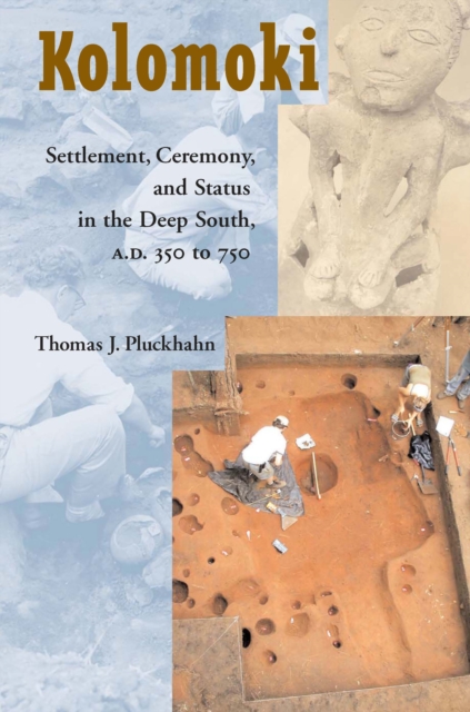 Kolomoki : Settlement, Ceremony, and Status in the Deep South, A.D. 350 to 750, EPUB eBook