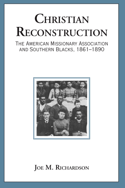 Christian Reconstruction : The American Missionary Association and Southern Blacks, 1861-1890, EPUB eBook