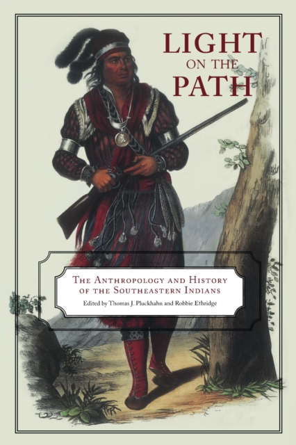 Light on the Path : The Anthropology and History of the Southeastern Indians, EPUB eBook