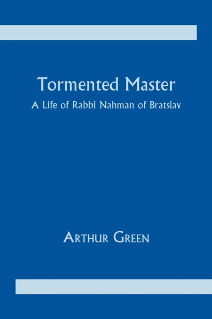 Tormented Master : A Life of Rabbi Nahman of Bratslav, EPUB eBook