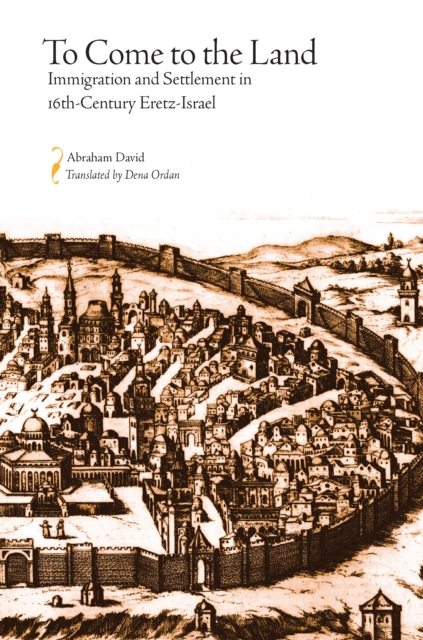 To Come to the Land : Immigration and Settlement in 16th-Century Eretz-Israel, EPUB eBook