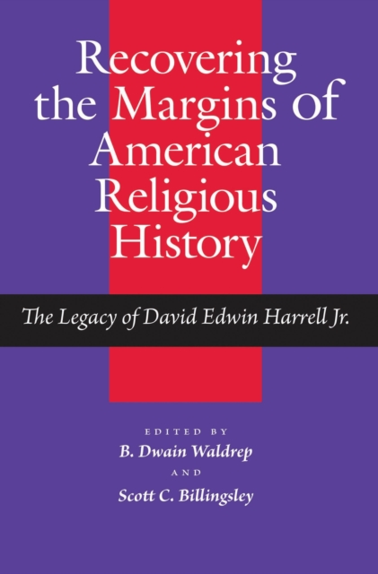 Recovering the Margins of American Religious History : The Legacy of David Edwin Harrell Jr., EPUB eBook