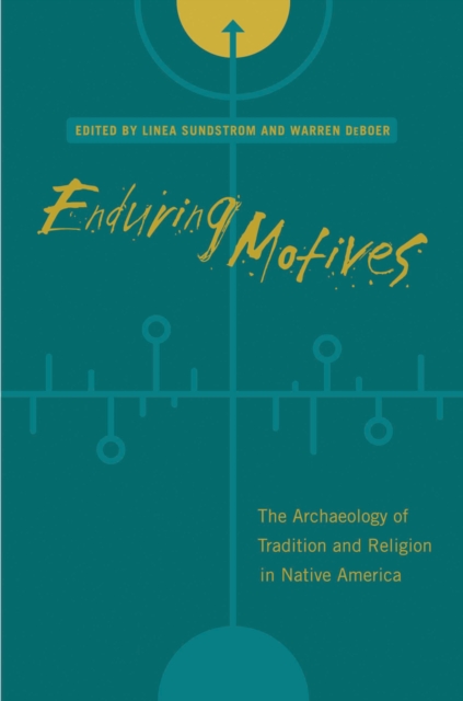 Enduring Motives : The Archaeology of Tradition and Religion in Native America, EPUB eBook