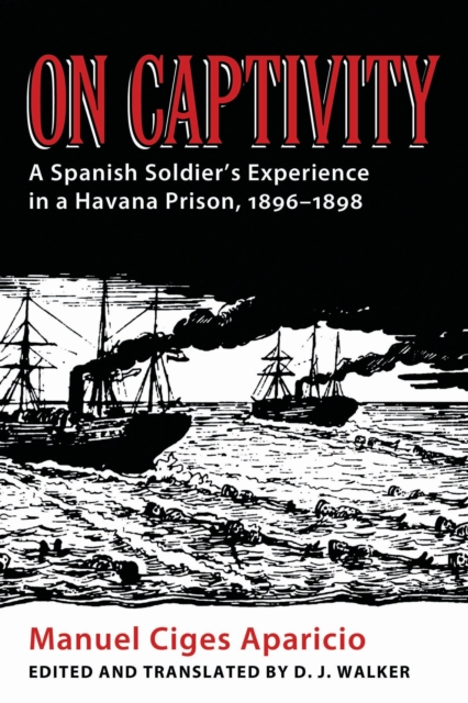 On Captivity : A Spanish Soldier's Experience in a Havana Prison, 1896-1898, EPUB eBook