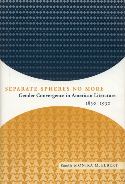 Separate Spheres No More : Gender Convergence in American Literature, 1830-1930, EPUB eBook