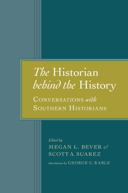 The Historian behind the History : Conversations with Southern Historians, EPUB eBook