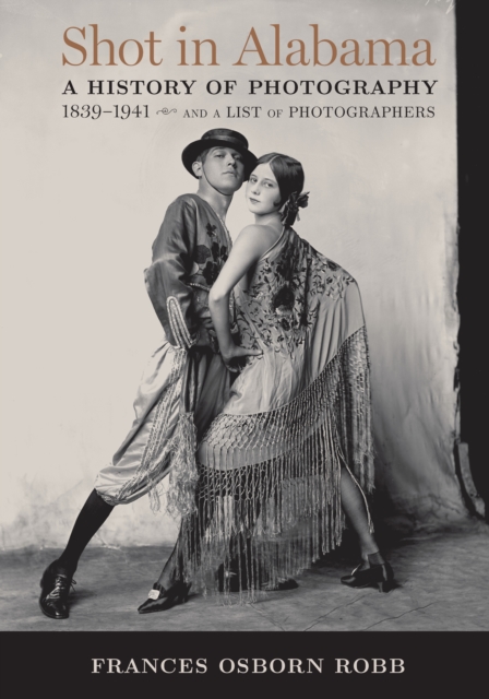 Shot in Alabama : A History of Photography, 1839-1941, and a List of Photographers, EPUB eBook