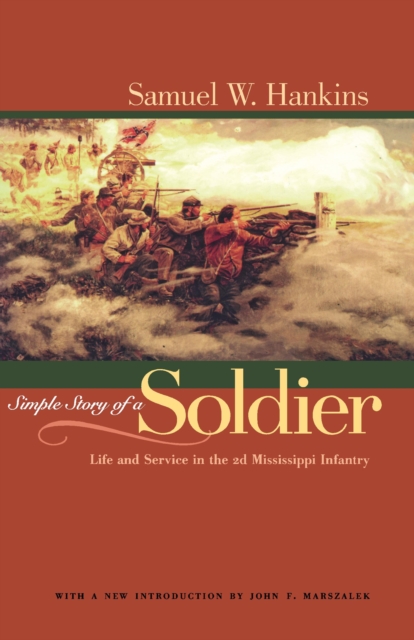 Simple Story Of A Soldier : Life And Service in the 2d Mississippi Infantry, EPUB eBook