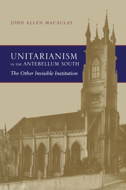 Unitarianism in the Antebellum South : The Other Invisible Institution, EPUB eBook