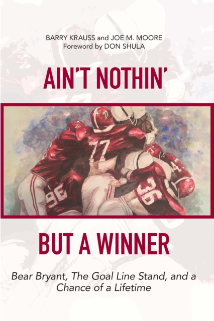 Ain't Nothin' But a Winner : Bear Bryant, The Goal Line Stand, and a Chance of a Lifetime, EPUB eBook