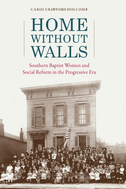 Home without Walls : Southern Baptist Women and Social Reform in the Progressive Era, EPUB eBook
