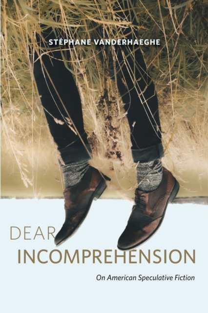 Dear Incomprehension : On American Speculative Fiction, EPUB eBook