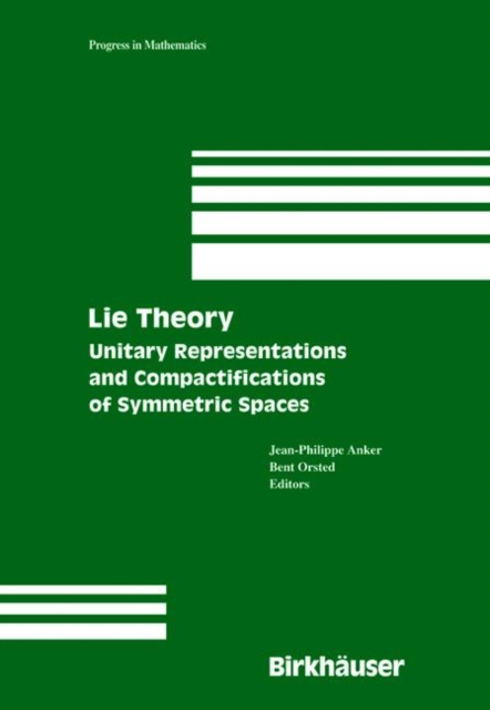 Lie Theory : Unitary Representations and Compactifications of Symmetric Spaces, Hardback Book