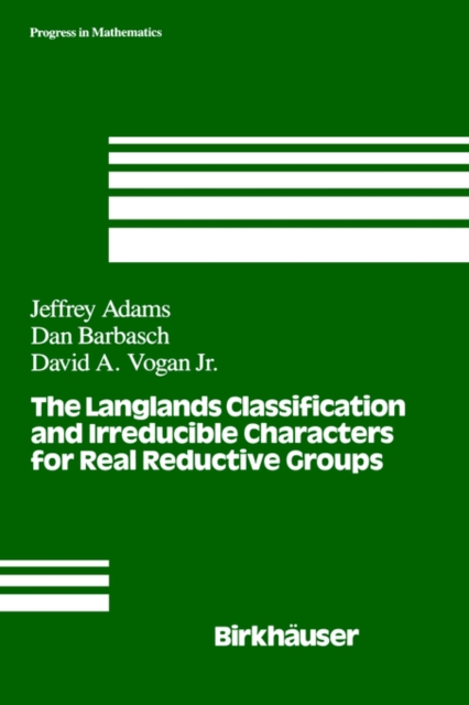 The Langlands Classification and Irreducible Characters for Real Reductive Groups, Hardback Book
