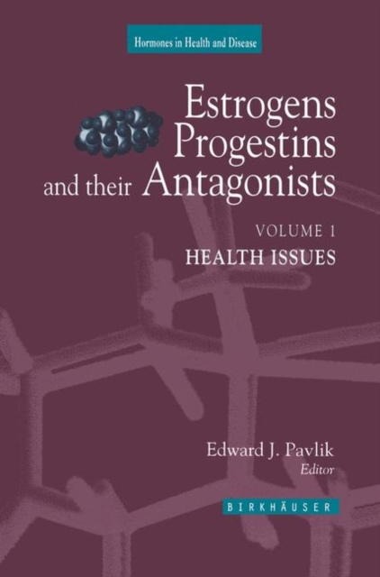 Estrogens, Progestins and Their Antagonists : Health Issues Health Issues Vol 1, Hardback Book
