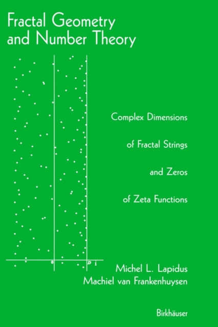 Fractal Geometry and Number Theory : Complex Dimensions of Fractal Strings and Zeros of Zeta Functions, Hardback Book