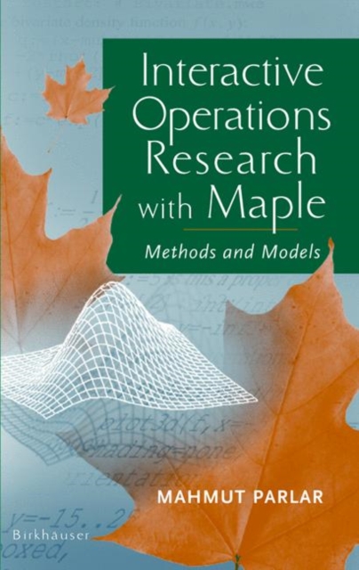 Interactive Operations Research with Maple : Methods and Models, Hardback Book