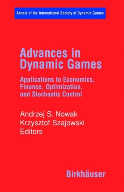 Advances in Dynamic Games : Applications to Economics, Finance, Optimization, and Stochastic Control, PDF eBook