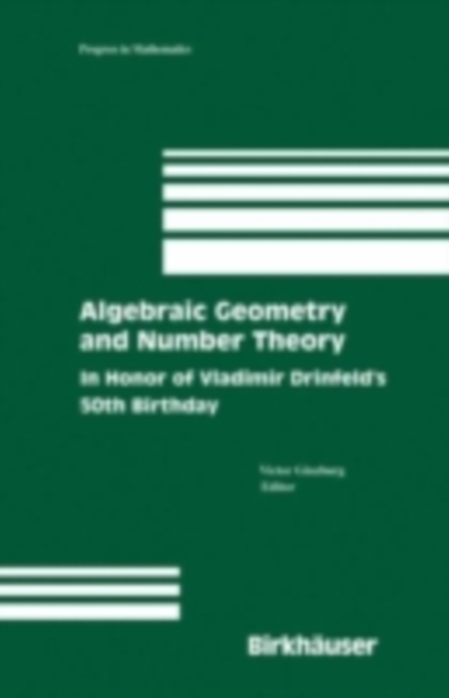 Algebraic Geometry and Number Theory : In Honor of Vladimir Drinfeld's 50th Birthday, PDF eBook