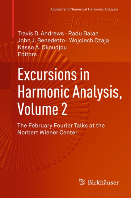 Excursions in Harmonic Analysis, Volume 2 : The February Fourier Talks at the Norbert Wiener Center, PDF eBook