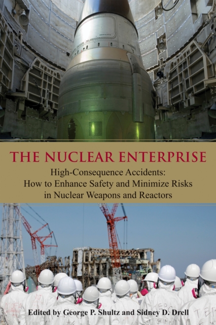 The Nuclear Enterprise : High-Consequence Accidents: How to Enhance Safety and Minimize Risks in Nuclear Weapons and Reactors, Hardback Book