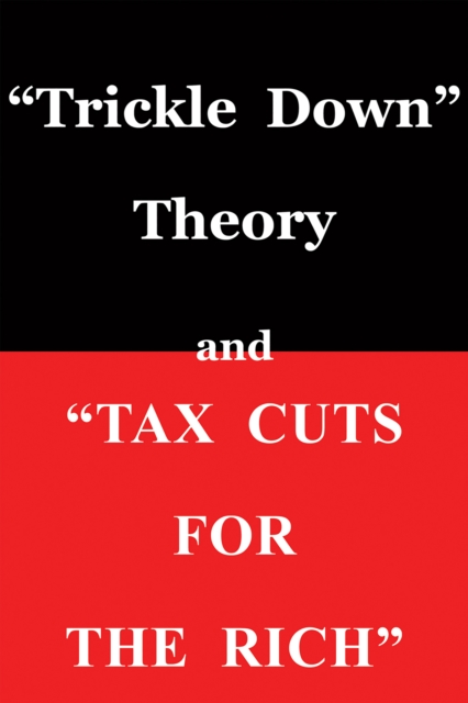 "Trickle Down Theory" and "Tax Cuts for the Rich", EPUB eBook