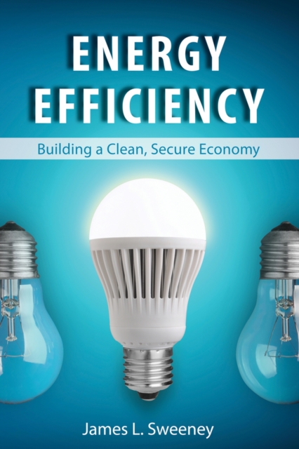 Energy Efficiency : Building a Clean, Secure Economy, Hardback Book