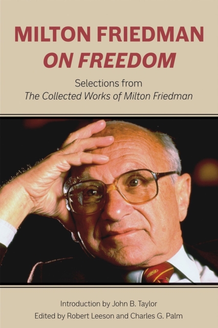 Milton Friedman on Freedom : Selections from The Collected Works of Milton Friedman, Hardback Book