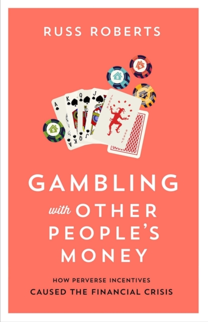 Gambling with Other People's Money : How Perverse Incentives Caused the Financial Crisis, Paperback / softback Book